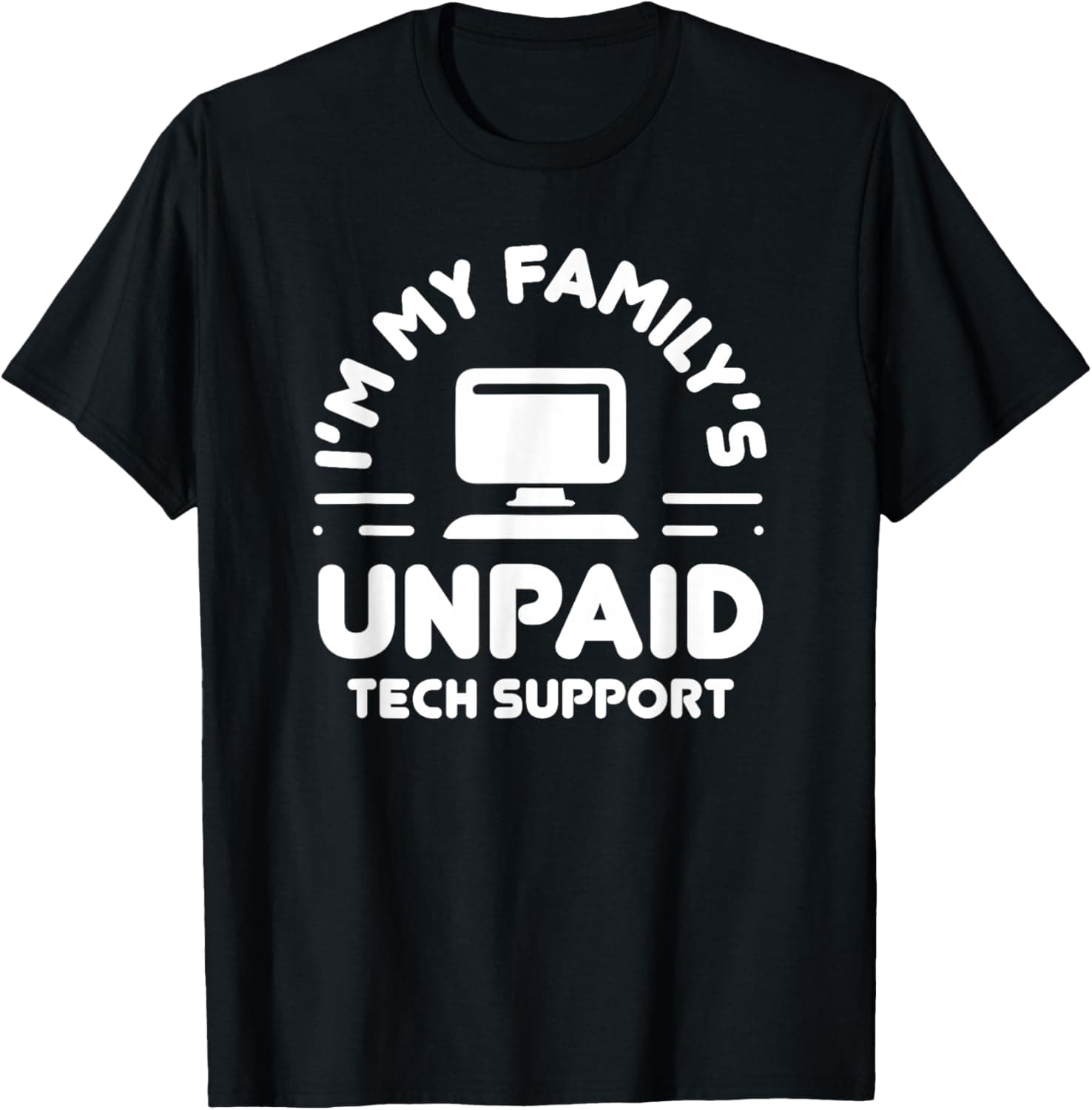 I'm My Family's Unpaid Tech Support Funny Computer Engineer T-Shirt